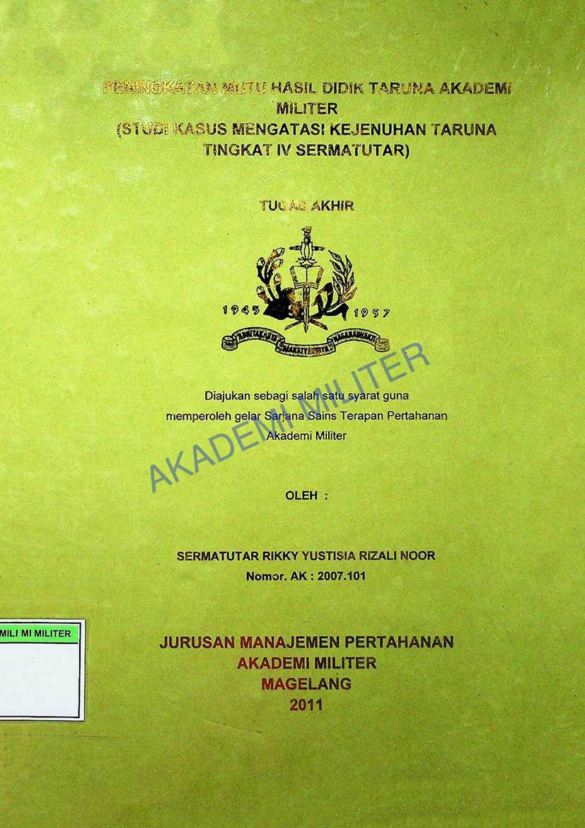 PENINGKATAN MUTU HASIL DIDIK TARUNA AKADEMI MILITER (STUDI KASUS MENGATASI KEJENUHAN TARUNA TINGKAT IV SERMATUTAR)